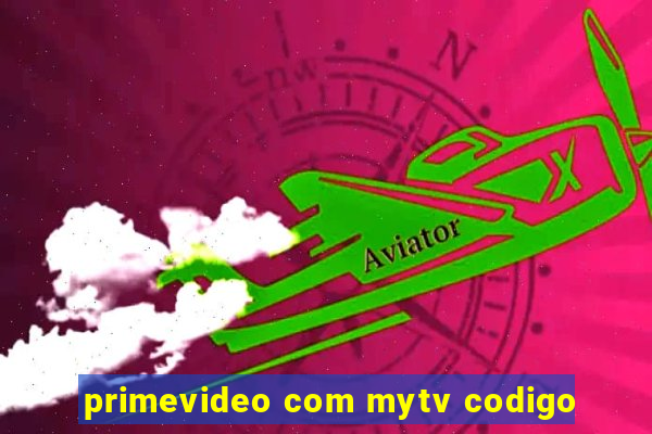 primevideo com mytv codigo